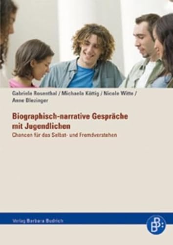 Biographisch-narrative Gespräche mit Jugendlichen: Chancen für das Selbst- und Fremdverstehen von BUDRICH